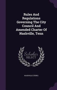 portada Rules And Regulations Governing The City Council And Amended Charter Of Nashville, Tenn (en Inglés)