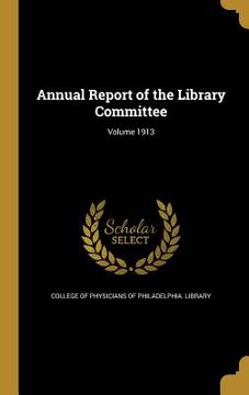 portada Annual Report of the Library Committee; Volume 1913 (en Inglés)