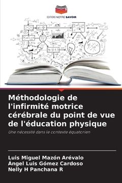 portada Méthodologie de l'infirmité motrice cérébrale du point de vue de l'éducation physique (en Francés)