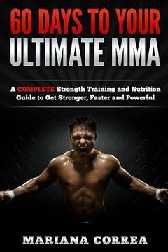 portada 60 DAYS To YOUR ULTIMATE MMA: A COMPLETE Strength Training and Nutrition Guide to Get Stronger, Faster and Powerful