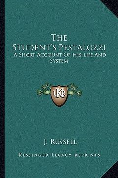 portada the student's pestalozzi: a short account of his life and system (en Inglés)