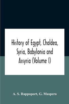 portada History Of Egypt, Chaldea, Syria, Babylonia And Assyria (Volume I)