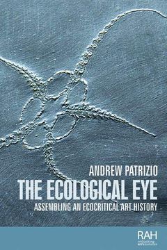 portada The Ecological Eye: Assembling an Ecocritical art History (Rethinking Arts Histories Mup) (in English)