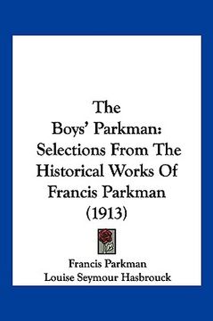 portada the boys' parkman: selections from the historical works of francis parkman (1913) (en Inglés)