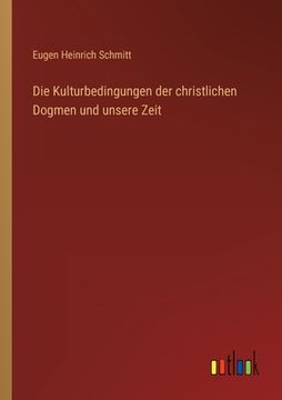 portada Die Kulturbedingungen der christlichen Dogmen und unsere Zeit (in German)