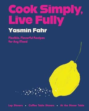 portada Cook Simply, Live Fully: Flexible, Flavorful Recipes for any Mood (en Inglés)