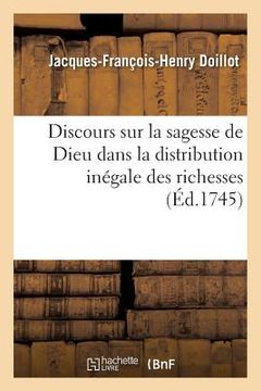 portada Discours Sur La Sagesse de Dieu Dans La Distribution Inégale Des Richesses: Prix d'Éloquence À l'Académie Française En 1745 (en Francés)
