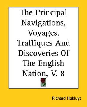 portada the principal navigations, voyages, traffiques and discoveries of the english nation, v. 8 (en Inglés)