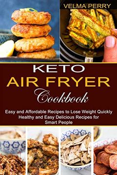 portada Keto air Fryer Cookbook: Healthy and Easy Delicious Recipes for Smart People (Easy and Affordable Recipes to Lose Weight Quickly) (en Inglés)