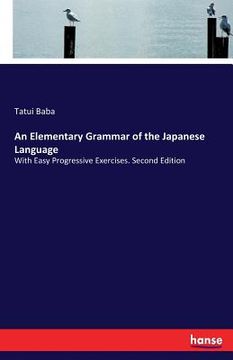 portada An Elementary Grammar of the Japanese Language: With Easy Progressive Exercises. Second Edition (en Inglés)