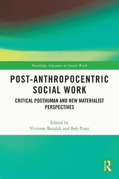 portada Post-Anthropocentric Social Work: Critical Posthuman and new Materialist Perspectives (Routledge Advances in Social Work) (en Inglés)
