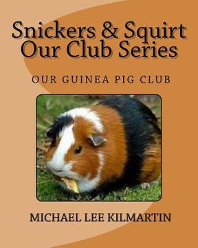 portada Snickers & Squirt Our Club Series: Our Guinea Pig Club (en Inglés)