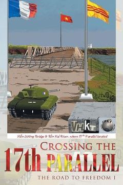 portada Crossing the 17th Parallel: The Road to Freedom