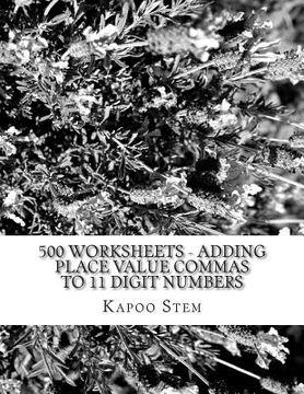 portada 500 Worksheets - Adding Place Value Commas to 11 Digit Numbers: Math Practice Workbook (en Inglés)