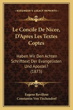 portada Le Concile De Nicee, D'Apres Les Textes Coptes: Haben Wir Den Achten Schrifttext Der Evangelisten Und Apostel? (1873) (in French)