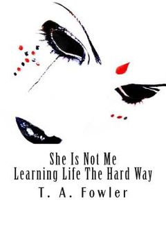 portada She Is Not Me: Learning Life the Hard Way (en Inglés)