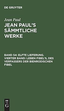 portada Elfte Lieferung: Leben FibelS, des Verfassers der Bienrodischen Fibel: Aus: Sämmtliche Werke Jean Paul's Sämmtliche Werke (en Alemán)