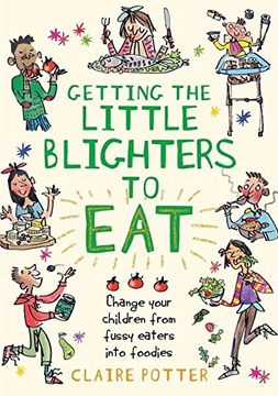 portada Getting the Little Blighters to Eat: Change your children from fussy eaters into foodies