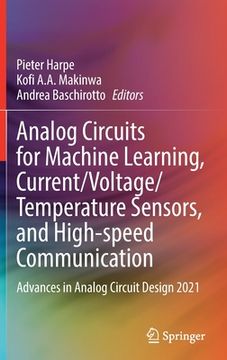 portada Analog Circuits for Machine Learning, Current/Voltage/Temperature Sensors, and High-Speed Communication: Advances in Analog Circuit Design 2021 (en Inglés)