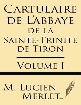 portada Cartulaire de L'Abbaye de la Sainte-Trinite de Tiron (Volume I) (French Edition)