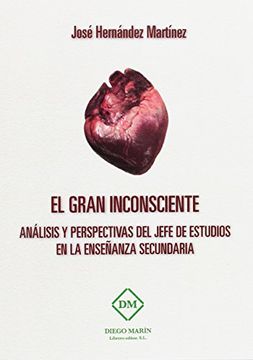 portada EL GRAN INCONSCIENTE: ANALISIS Y PERSPECTIVAS DEL JEFE DE ESTUDIOS EN LA ENSEÑANZA SECUNDARIA - 9788417010126