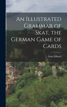portada An Illustrated Grammar of Skat, the German Game of Cards (in English)