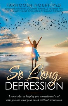 portada So Long, Depression: Learn What Is Keeping You Unmotivated and How You Can Alter Your Mood Without Medication