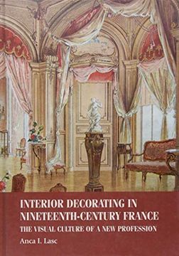 portada Interior Decorating in Nineteenth-Century France: The Visual Culture of a new Profession (Studies in Design and Material Culture) (in English)