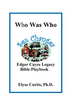portada Sex Changes: Who Was Who Edgar Cayce Legacy Bible Playbook (en Inglés)
