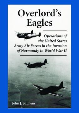 portada overlords eagles: operations of the united states army air forces in the invasion of normandy in world war ii (en Inglés)