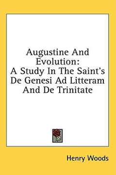 portada augustine and evolution: a study in the saint's de genesi ad litteram and de trinitate (en Inglés)