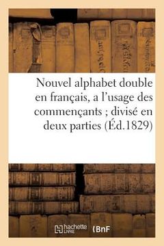 portada Nouvel Alphabet Double En Français, a l'Usage Des Commençants Divisé En Deux Parties (Éd.1829) (en Francés)