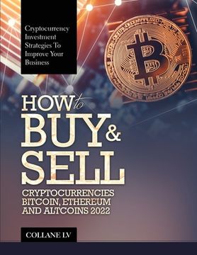 portada How to Buy & Sell Cryptocurrencies Bitcoin, Ethereum and Altcoins 2022: Cryptocurrency Investment Strategies to Improve Your Business (in English)