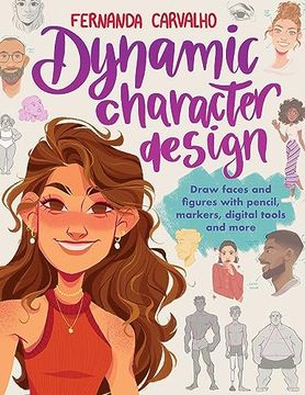 portada Dynamic Character Design: Draw Faces and Figures With Pencil, Markers, Digital Tools, and More (en Inglés)