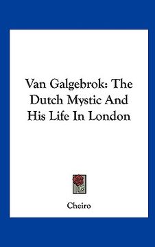 portada van galgebrok: the dutch mystic and his life in london
