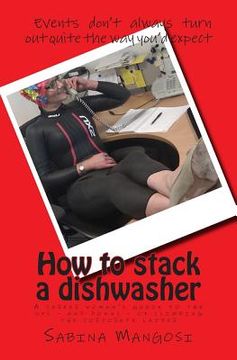 portada How to stack a dishwasher: A career woman's guide to the ups - and downs - of climbing the corporate ladder (en Inglés)