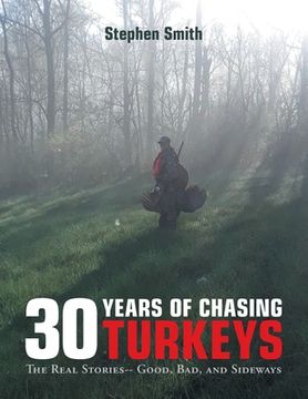 portada 30 Years of Chasing Turkeys: The Real Stories-- Good, Bad, and Sideways (en Inglés)
