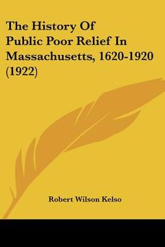 portada the history of public poor relief in massachusetts, 1620-1920 (1922) (en Inglés)