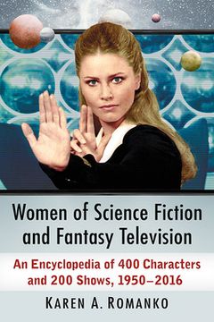 portada Women of Science Fiction and Fantasy Television: An Encyclopedia of 400 Characters and 200 Shows, 1950-2016 (in English)