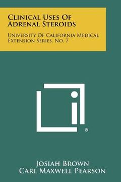 portada clinical uses of adrenal steroids: university of california medical extension series, no. 7 (en Inglés)