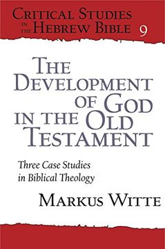 portada The Development of god in the old Testament: Three Case Studies in Biblical Theology (Critical Studies in the Hebrew Bible) (en Inglés)