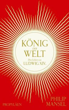portada König der Welt: Das Leben von Ludwig Xiv. | Mitreißend Erzählt und Opulent Ausgestattet (en Alemán)