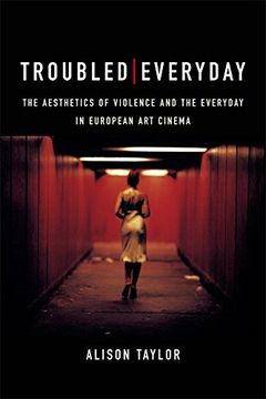 portada Troubled Everyday: The Aesthetics of Violence and the Everyday in European Art Cinema