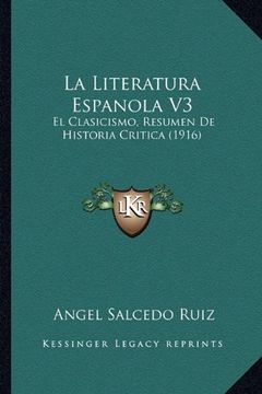 portada La Literatura Espanola v3: El Clasicismo, Resumen de Historia Critica (1916) (in Spanish)