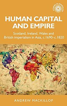 portada Human Capital and Empire: Scotland, Ireland, Wales and British Imperialism in Asia, C. 1690-C. 1820: 12 (Studies in Imperialism, 12) (en Inglés)