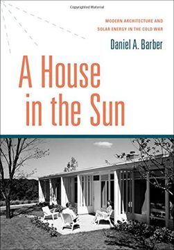 portada A House in the Sun: Modern Architecture and Solar Energy in the Cold War