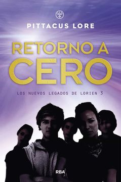 portada Los Nuevos Legados De Lorien 3. Retorno A Cero. (in Spanish)