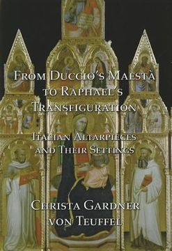 portada From Duccio's Maesta to Raphael's Transfiguration: Italian Altarpieces in Their Settings (en Inglés)