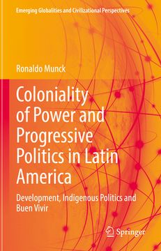 portada Coloniality of Power and Progressive Politics in Latin America: Development, Indigenous Politics and Buen Vivir (en Inglés)