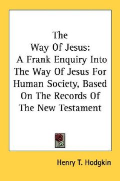 portada the way of jesus: a frank enquiry into the way of jesus for human society, based on the records of the new testament (en Inglés)